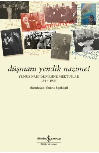 Düşmanı Yendik Nazime! – Yunus Nadi’Den Eşine Mektuplar (1914-1934)