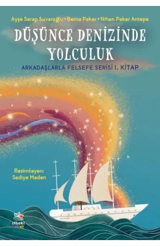 Düşünce Denizinde Yolculuk - Arkadaşlarla Felsefe Serisi 1. Kitap