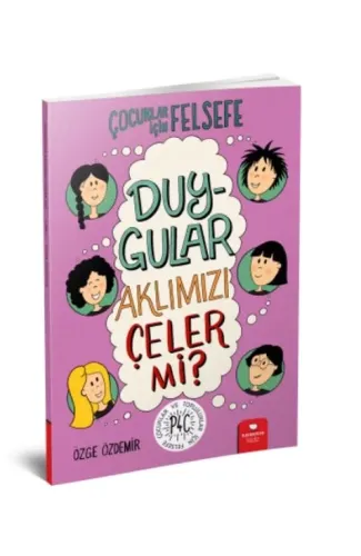 Duygular Aklımızı Çeler mi? - Çocuklar İçin Felsefe