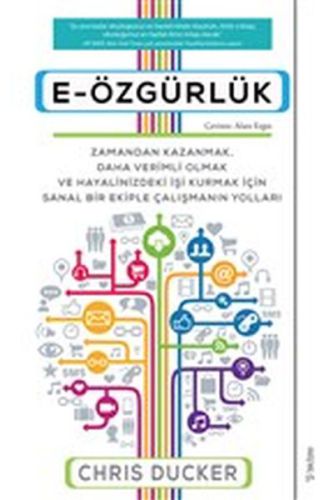 E-Özgürlük - Zamandan Kazanmak, Daha Verimli Olmak ve Hayalinizdeki İşi Kurmak İçin Sanal Bir Ekiple