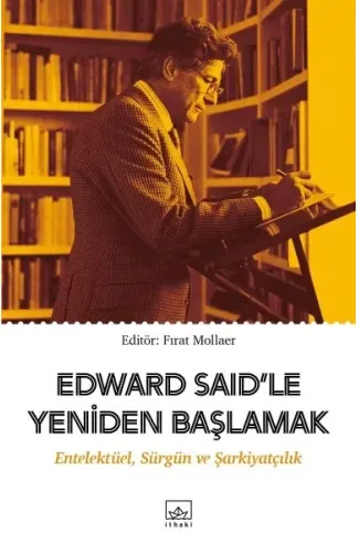 Edward Said’le Yeniden Başlamak: Entelektüel, Sürgün ve Şarkiyatçılık