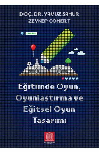 Eğitimde Oyun, Oyunlaştırma ve Eğitsel Oyun Tasarımı