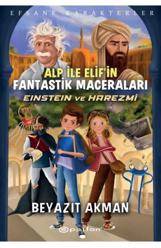 Einstein ve Harezmi - Efsane Karakterler Alp İle Elif’in Fantastik Maceraları