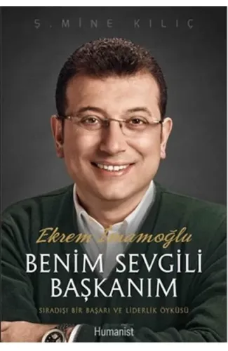 Ekrem İmamoğlu Benim Sevgili Başkanım  Sıradışı Bir Başarı ve Liderlik Öyküsü