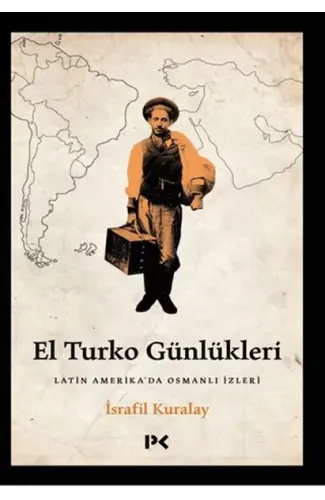 El Turko Günlükleri - Latin Amerika’da Osmanlı İzleri