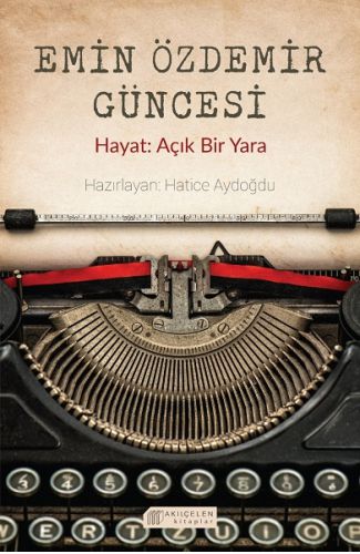 Emin Özdemir Güncesi - Hayat: Açık Bir Yara