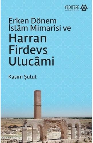 Erken Dönem İslam Mimarisi ve Harran Firdevs Ulucami