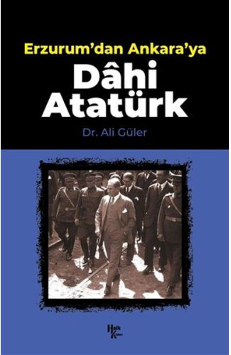 Erzurum'dan Ankara'ya Dahi Atatürk