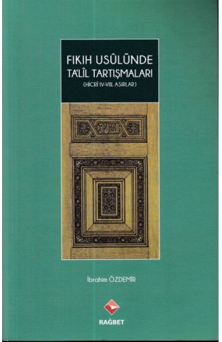 Fıkıh Usulünde Talil Tartışmaları - (Hicri ıv.-vııı.Asırlar)