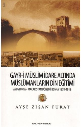 Gayr-i Müslim İdare Altında Müslümanların Din Eğitimi  Avusturya-Macaristan Dönemi Bosna 1878-19