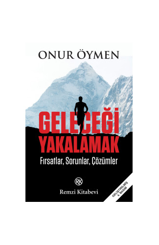 Geleceği Yakalamak - Fırsatlar, Sorunlar, Çözümler