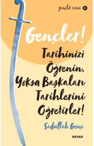 Gençler, Tarihinizi Öğrenin, Yoksa Başkaları Tarihlerini Öğretirler! - Gençlik Serisi 2