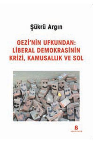 Gezi'nin Ufkundan: Liberal Demokrasinin Krizi, Kamusallık ve Sol