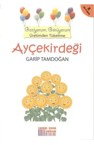 Geziyorum, Görüyorum Üretimden Tüketime - Ayçekirdeği