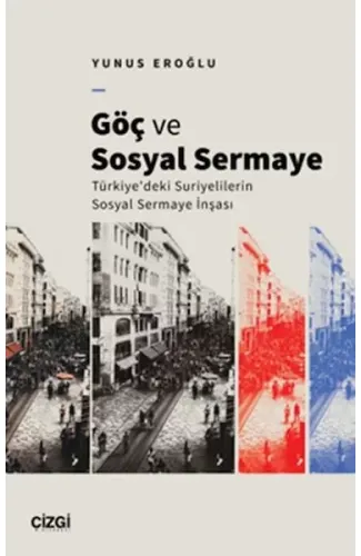 Göç Ve Sosyal Sermaye / Türkiye'deki Suriyelilerin Sosyal Sermaye İnşası