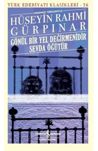 Gönül Bir Yel Değirmenidir Sevda Öğütür (Günümüz Türkçesiyle) - Türk Edebiyatı Klasikleri