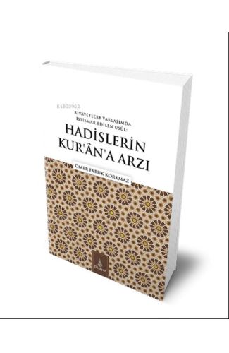 Hadislerin Kuran'a Arzı;Rivayetlere Yaklaşımda İstismar Edilen Usul