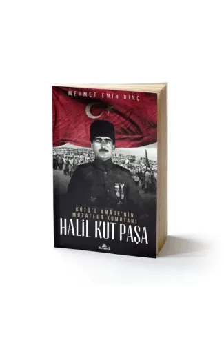 Halil Kut Paşa - Kut'ül Amare'nin Muzaffer Komutanı