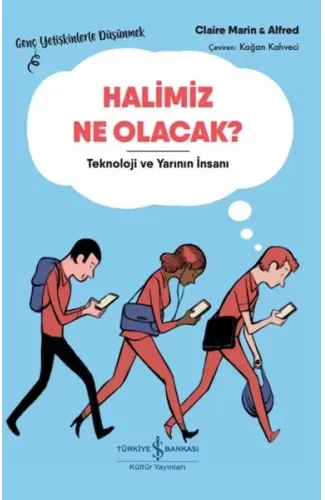 Halimiz Ne Olacak? - Teknoloji Ve Yarının İnsanı – Genç Yetişkinlerle Düşünmek