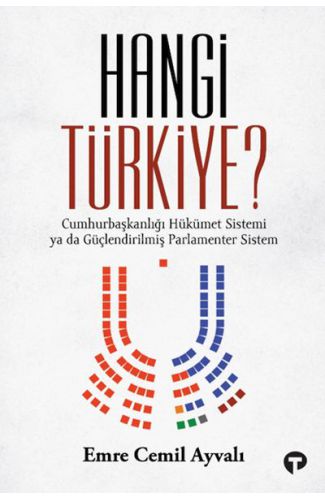 Hangi Türkiye? / Cumhurbaşkanlığı Hükümet Sistemi ya da Güçlendirilmiş Parlamenter Sistem