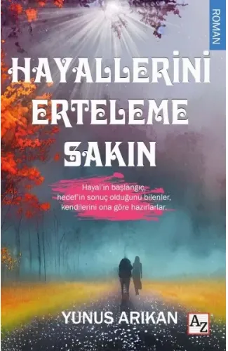 Hayallerini Erteleme Sakın