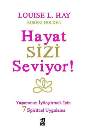 Hayat Sizi Seviyor! - Yaşamınızı İyileştirmek İçin 7 Spiritüel Uygulama