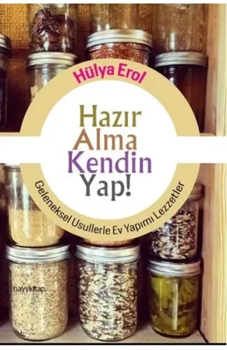 Hazır Alma Kendin Yap!  Geleneksel Usullerle Ev Yapımı Lezzetler