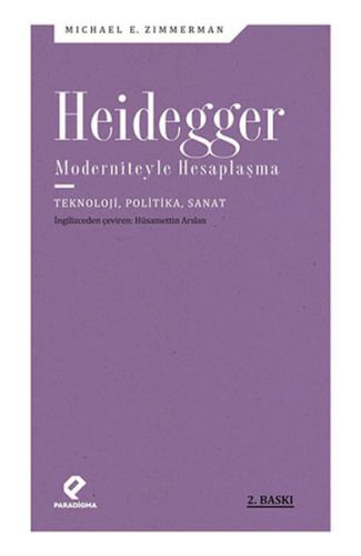 Heidegger Moderniteyle Hesaplaşma - Teknoloji-Politika-Sanat