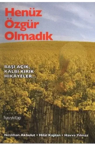 Henüz Özgür Olmadık  Başı Açık Kalbi Kırık Hikayeler...