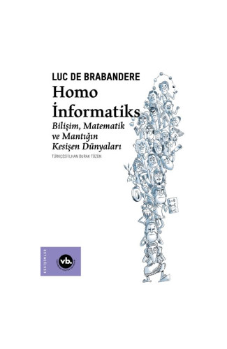 Homo İnformatiks - Bilişim, Matematik ve Mantığın Kesişen Dünyaları