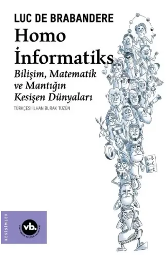 Homo İnformatiks - Bilişim, Matematik ve Mantığın Kesişen Dünyaları