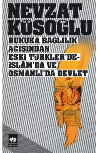 Hukuka Bağlılık Açısından Eski Türklerde-İslamda ve Osmanlıda Devlet