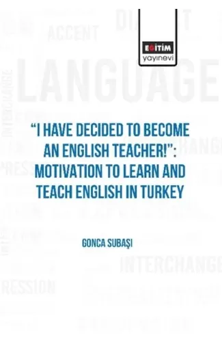 I Have Decıded To Become An Englısh Teacher!”: Motıvatıon To Learn And Teach Englısh In Turkey