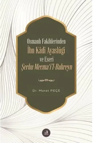 İbn Kadi Ayaslugi ve Eseri Şerhu Mecmail -Bahreyn - Osmanlı Fakihlerinden