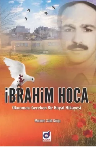 İbrahim Hoca -  Okunması Gereken Bir Hayat Hikayesi