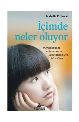 İçimde Neler Oluyor - Duygularınızı Anlamanız ve Yönetmeniz İçin Bir Rehber