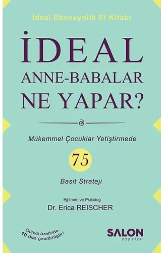 İdeal Anne Babalar Ne Yapar? - Mükemmel Çocuklar Yetiştirmede 75 Basit Strateji