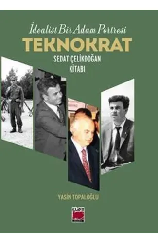 İdealist Bir Adam Portresi Teknokrat Sedat Çelikdoğan Kitabı