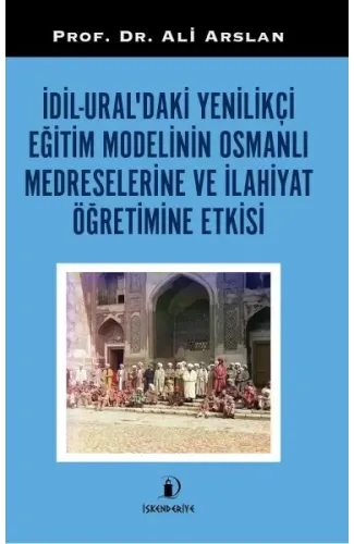 İdil-Ural’daki Yenilikçi Eğitim Modelinin Osmanlı Medreselerine Ve İlahiyat Öğretimine Etkisi