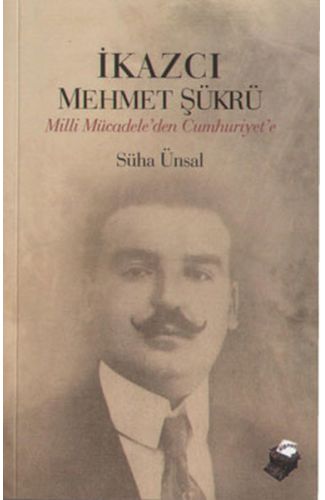 İkazcı Mehmet Şükrü / Milli Mücadeleden Cumhuriyet'e