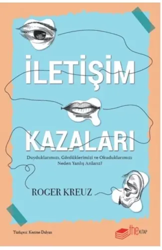 İletişim Kazaları – Duyduklarımızı, Gördüklerimizi ve Okuduklarımızı Neden Yanlış Anlarız?