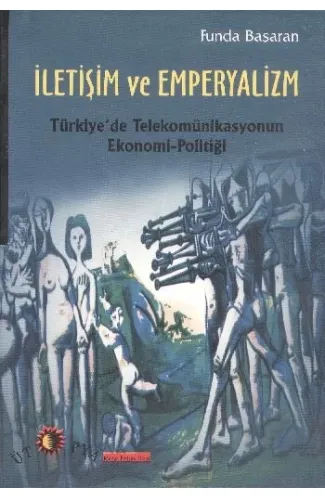 İletişim ve Emperyalizm  Türkiye'de Telekomünikasyonun Ekonomi-Politiği