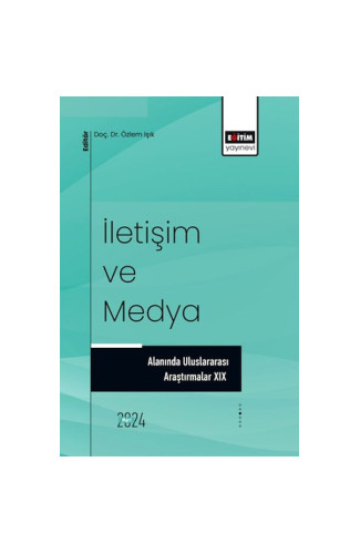 İletişim Ve Medya Alanında Uluslararası Araştırmalar XIX