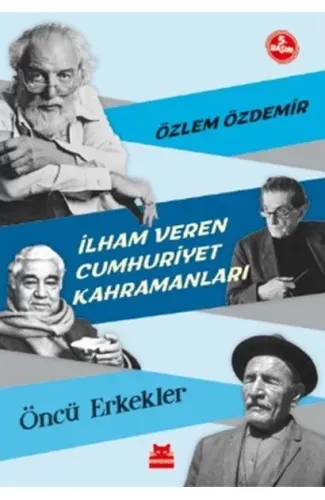 İlham Veren Cumhuriyet Kahramanları - Öncü Erkekler