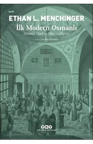 İlk Modern Osmanlı - Ahmed Vâsıf’ın Fikri Gelişimi