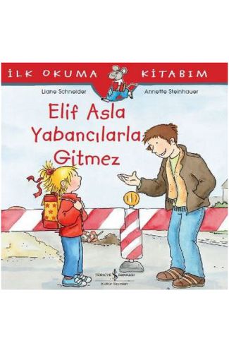 İlk Okuma Kitabım - Elif Asla Yabancılarla Gitmez