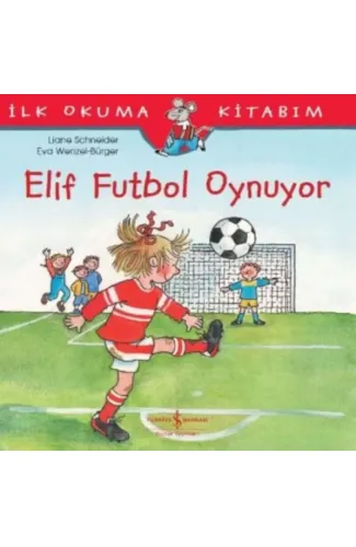 İlk Okuma Kitabım - Elif Futbol Oynuyor