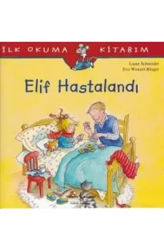 İlk Okuma Kitabım - Elif Hastalandı