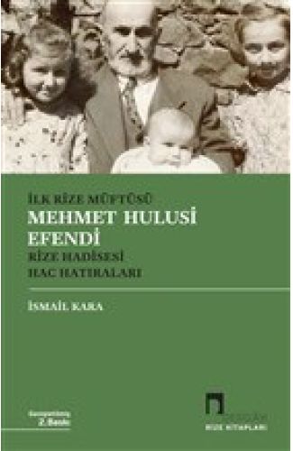 İlk Rize Müftüsü Mehmet Hulusi Efendi Rize Hadisesi Hac Hatıraları