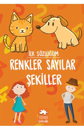 İlk Sözlüğüm - Renkler Sayılar Şekiller